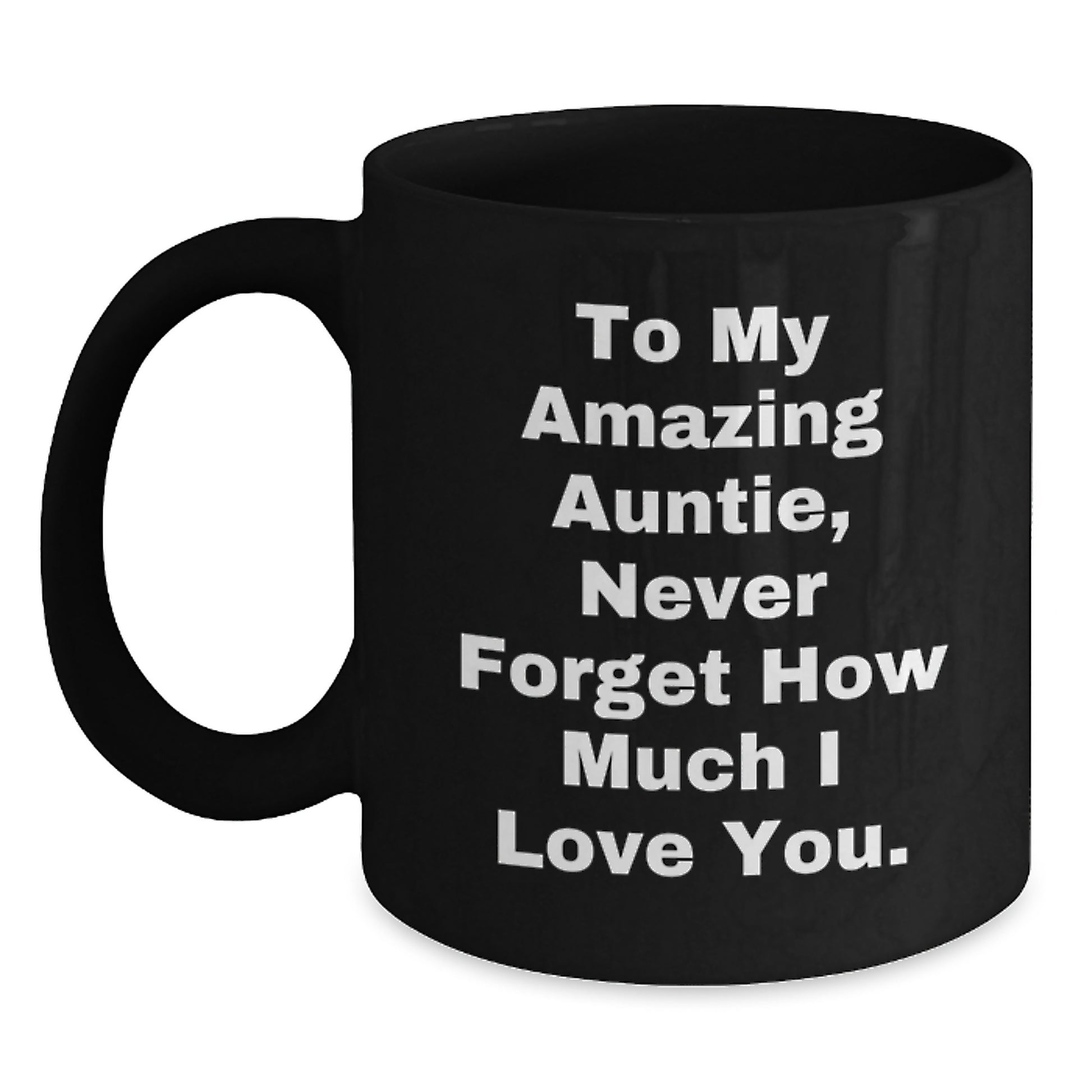 Auntie Gifts from Men to Women, Unique Black Coffee Mugs for Auntie, To My Amazing Auntie Never Forget How Much I Love You. - Main