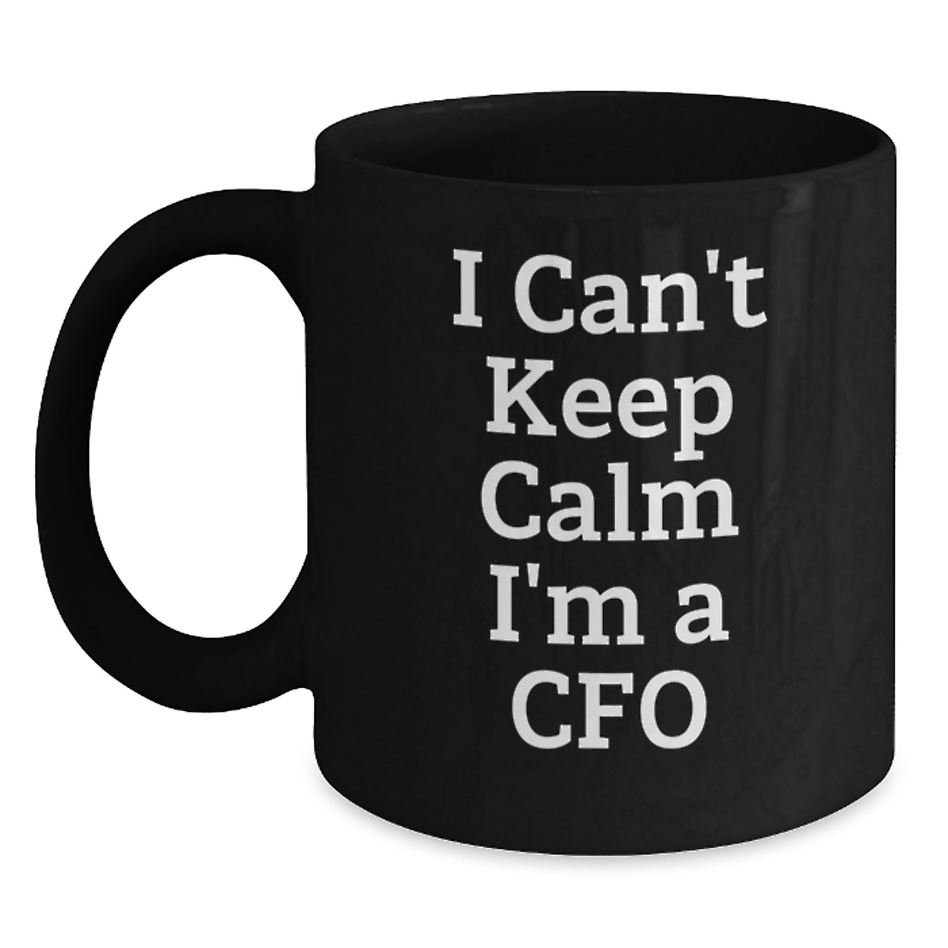 Funny CFO Gifts from Friends for Men - 'I Can't Keep Calm I'm A CFO' Christmas Unique Mugs, Black Coffee Mug, 11oz or 15oz - Main