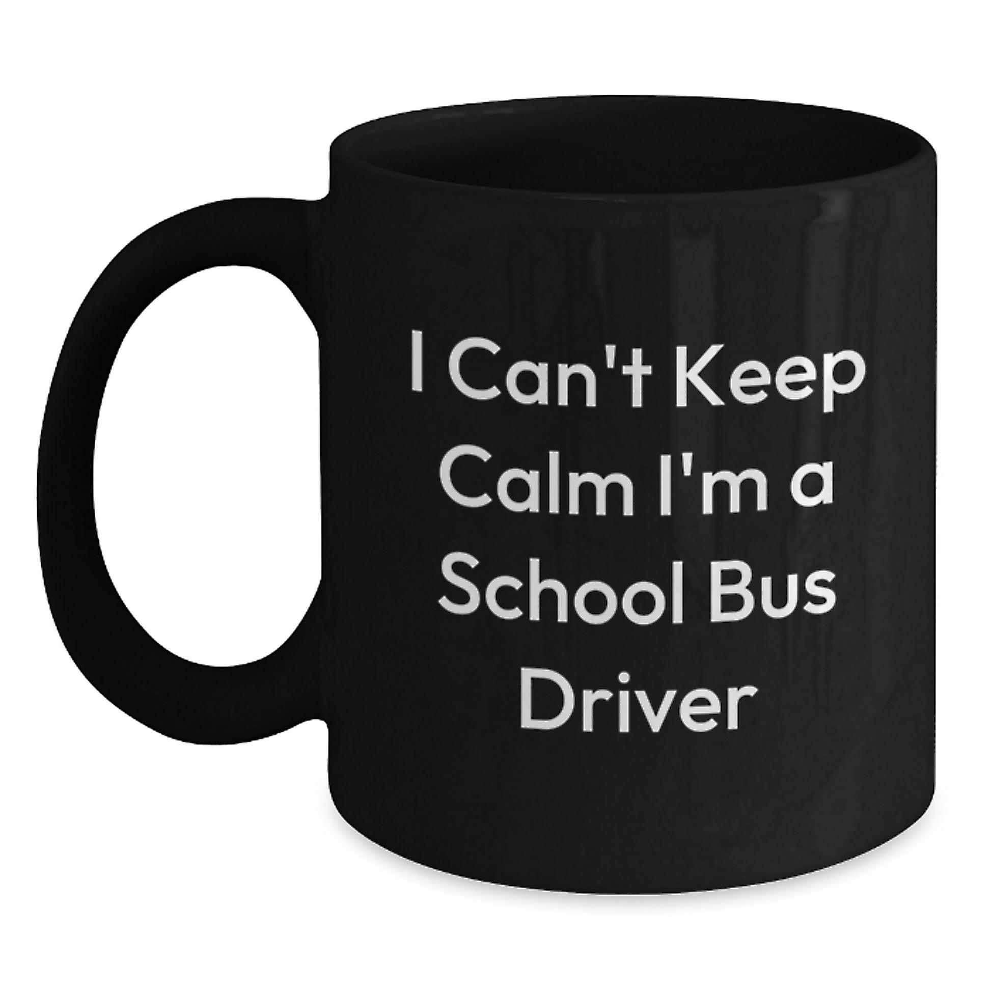 Funny School Bus Driver Gifts for Him, I Can't Keep Calm I'm A School Bus Driver Black Coffee Mug, Unique Christmas Unique Gifts from Friends and Family - Main