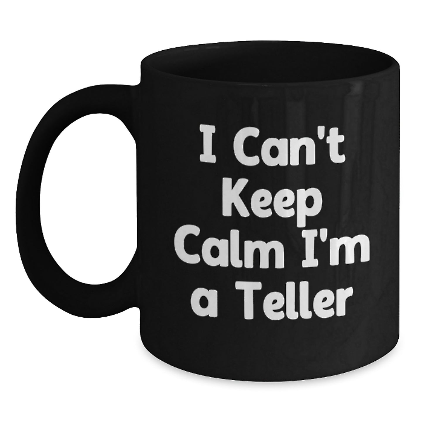 Funny Teller Gifts for Christmas, Black Coffee Mug with 'I Can't Keep Calm I'm A Teller' Quote Gifts from Friends, Family, Coworkers - Main