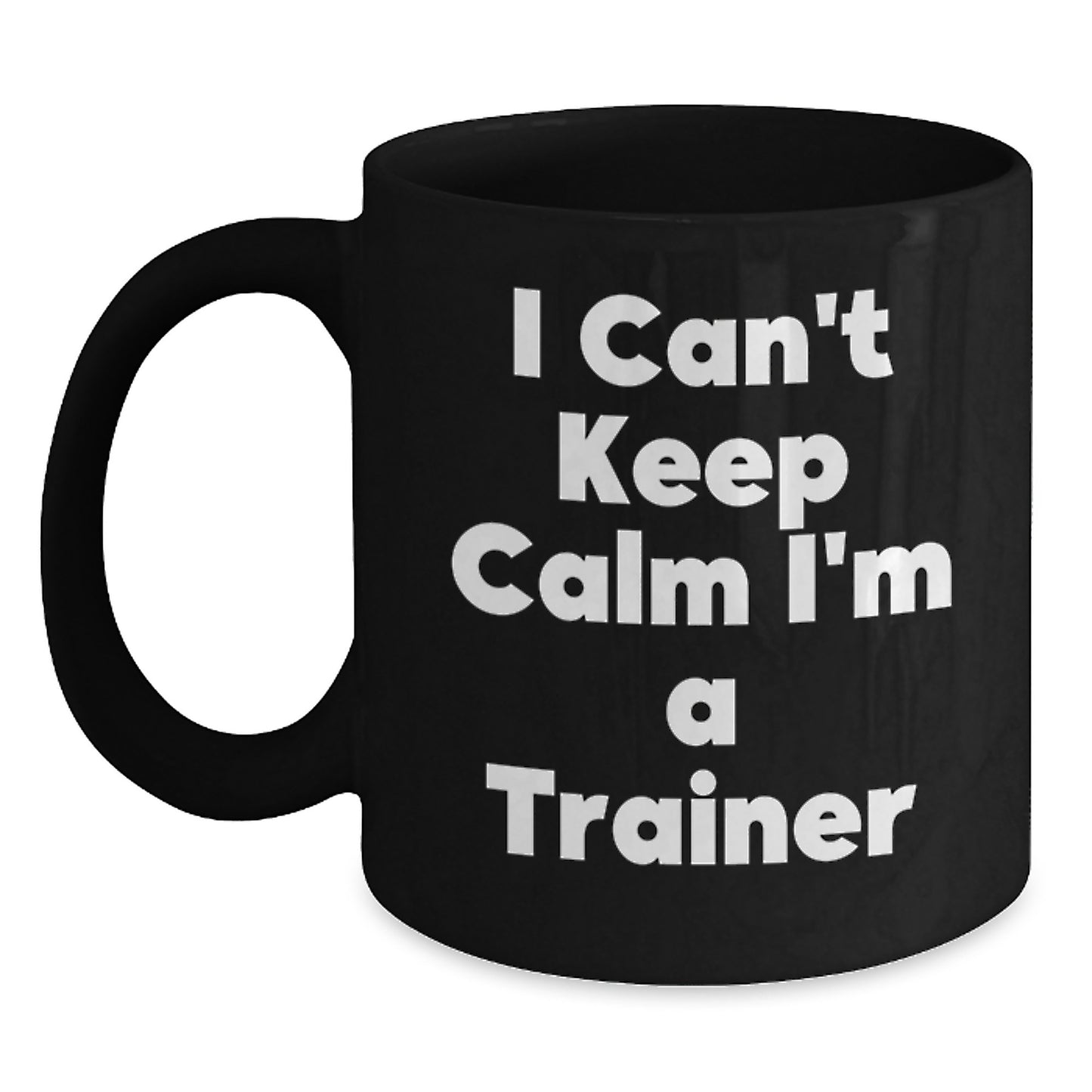 Funny Trainer Gifts from Friends, Inspirational Black Coffee Mug for Christmas Unique Presents for Trainers, 'I Can't Keep Calm I'm A Trainer' Quote Mug - Main