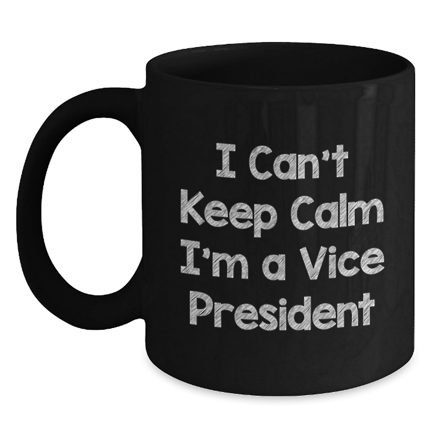 Funny Vice President Quote Gifts from Friends for Men Black Coffee Mug, Graduation Unique Gifts, I Can't Keep Calm I'm A Vice President - Main