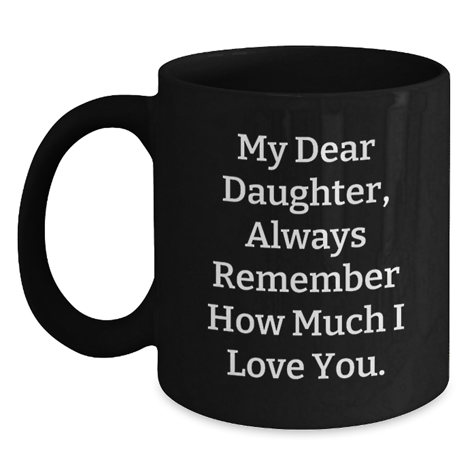 Funny Daughter Graduation Gifts from Mom, Inspirational Black Coffee Mug for Daughter, Always Remember How Much I Love You. - Main