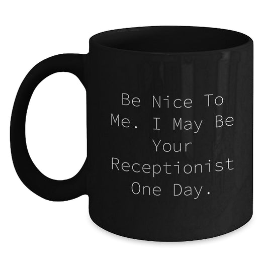 Funny Receptionist Gifts from Friends for Coworkers - Be Nice To Me. I May Be Your Receptionist One Day. Black Coffee Mug, Christmas Unique Gifts - Main