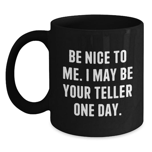 Funny Teller Gifts from Friends, Black Coffee Mug, 'Be Nice To Me. I May Be Your Teller One Day.' Teller Unique Christmas Unique Gifts for Men and Women - Main