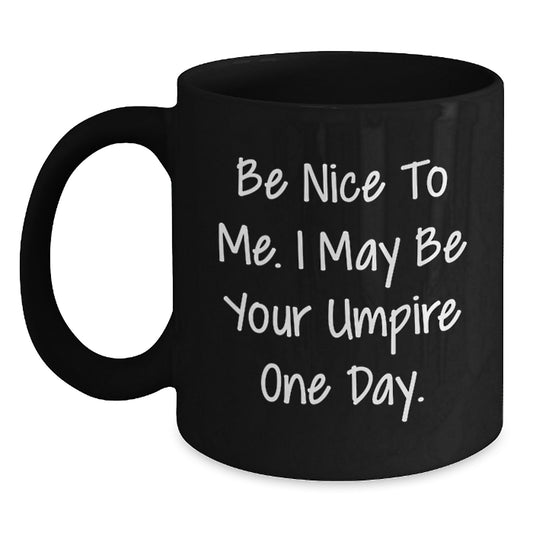 Funny Umpire Gifts for Umpire, Umpire Quotes on Black Coffee Mug, Christmas Unique Gifts from Friends to Umpire - Main