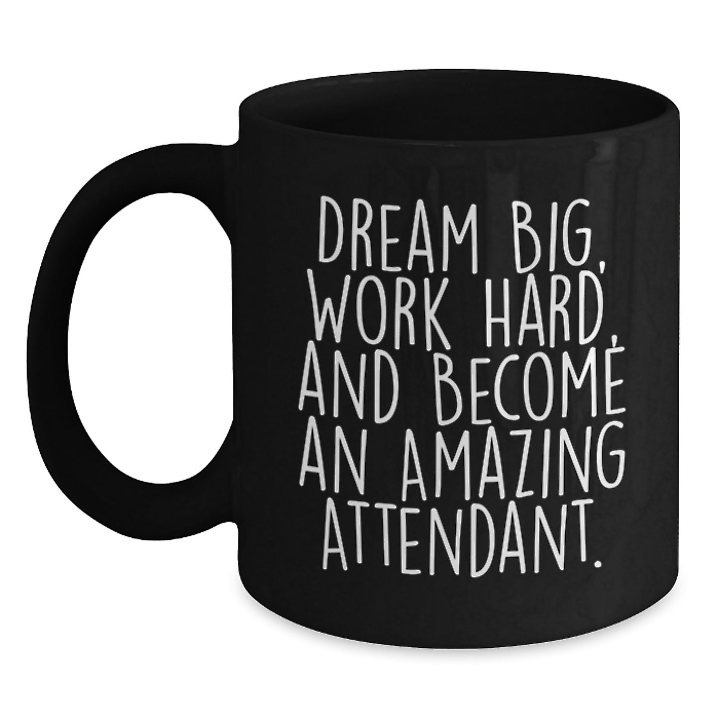 Gifts from Friends, Family, or Coworkers for Amazing Attendants - Inspirational Black Coffee Mug, 'Dream Big, Work Hard, And Become An Amazing Attendant.' - Unique Graduation Mugs for Men and Women - Main
