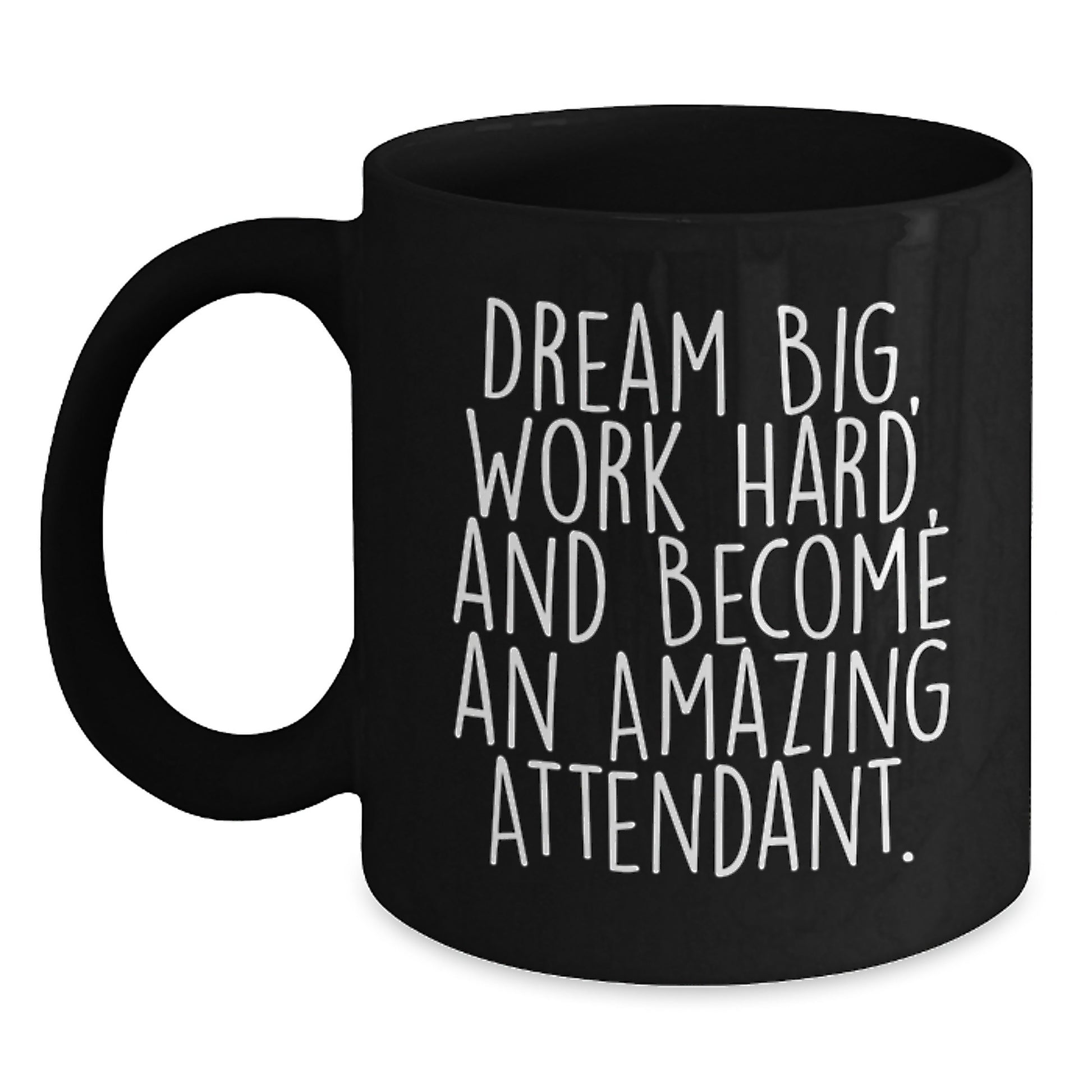 Gifts from Friends, Family, or Coworkers for Amazing Attendants - Inspirational Black Coffee Mug, 'Dream Big, Work Hard, And Become An Amazing Attendant.' - Unique Graduation Mugs for Men and Women - Main