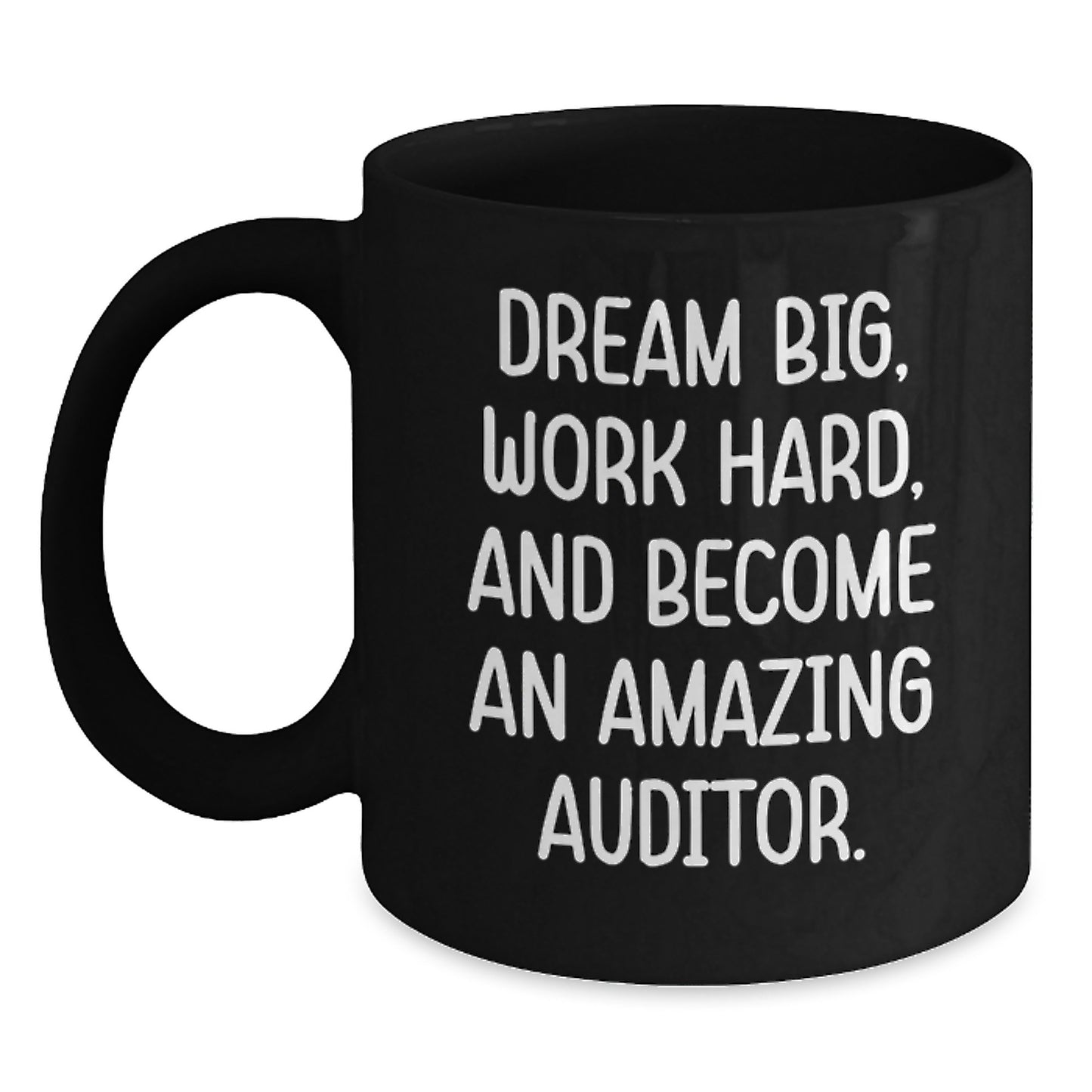 Inspirational Auditor Gifts Black Coffee Mug for Graduation Dreams - Funny Quote 'Dream Big, Work Hard, And Become An Amazing Auditor.' - Gifts from Friends and Family - Main