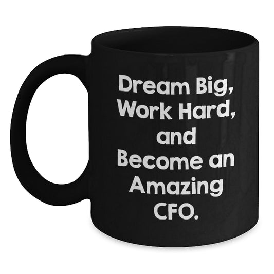 CFO Christmas Unique Gifts from Friends - 'Dream Big, Work Hard' Inspirational Quote on Black Coffee Mug, Funny Design, 11oz or 15oz Ceramic Mug, Microwave and Dishwasher Safe - Main