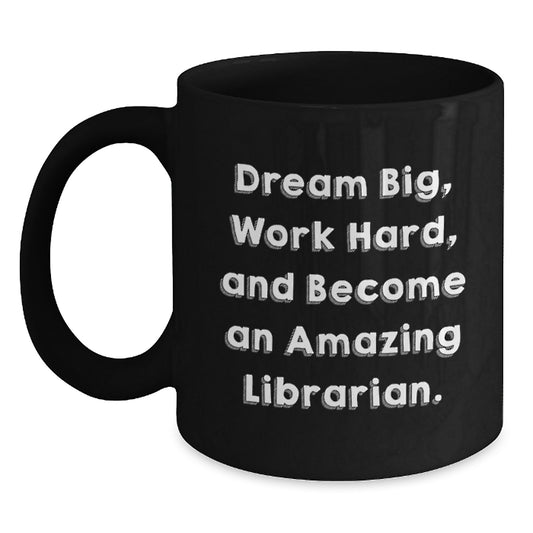Librarian Gifts from Friends and Family, Inspirational Black Coffee Mug for Graduation, 'Dream Big, Work Hard, And Become An Amazing Librarian.' Quote - Main