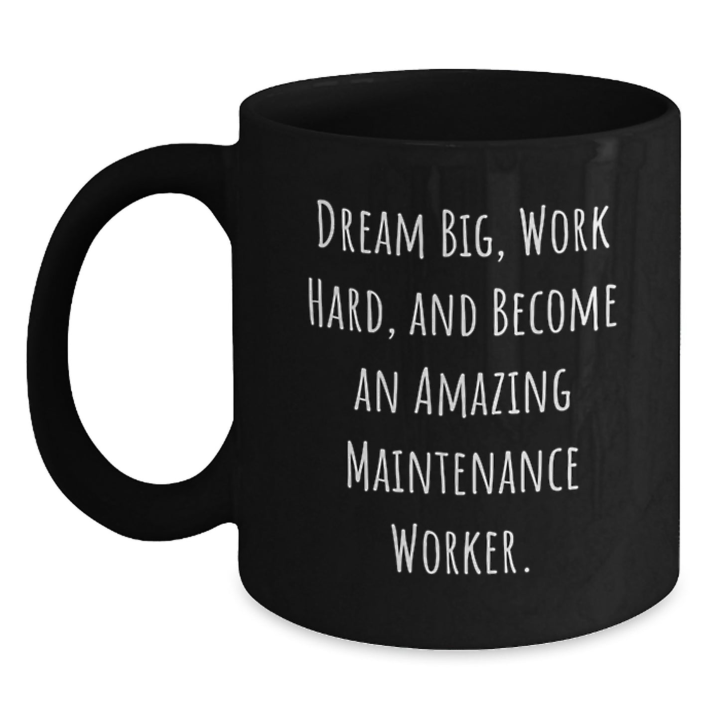 Funny Maintenance Worker Gifts from Men Friends, Inspirational Black Coffee Mug for Christmas Unique Gifts, 'Dream Big, Work Hard, And Become An Amazing Maintenance Worker.' - Main