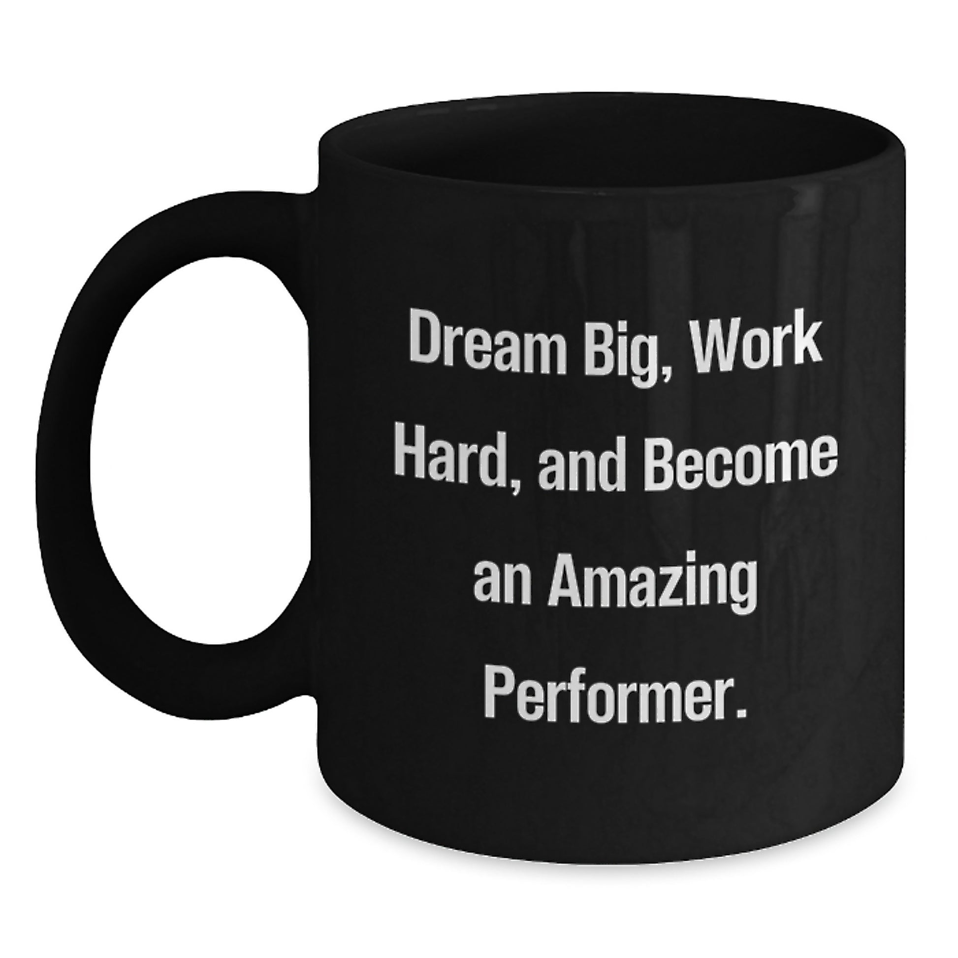 Funny Inspirational Performer Gifts from Friends to Men - 'Dream Big, Work Hard, And Become An Amazing Performer.' Black Coffee Mug for Graduation - Main
