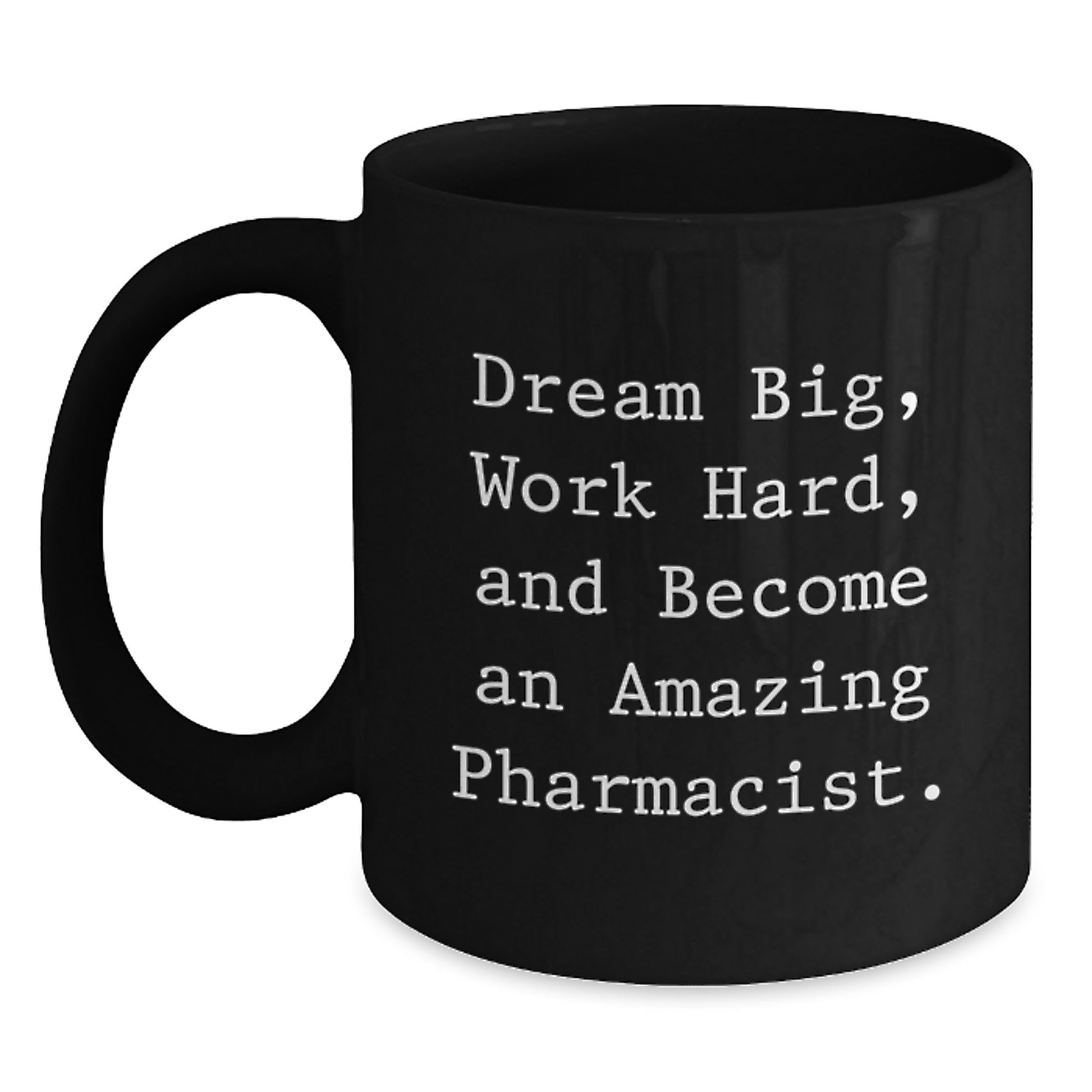 Inspirational Pharmacist Gifts, Dream Big, Work Hard, Black Coffee Mug for Graduation - Gifts from Family to Pharmacist - Main