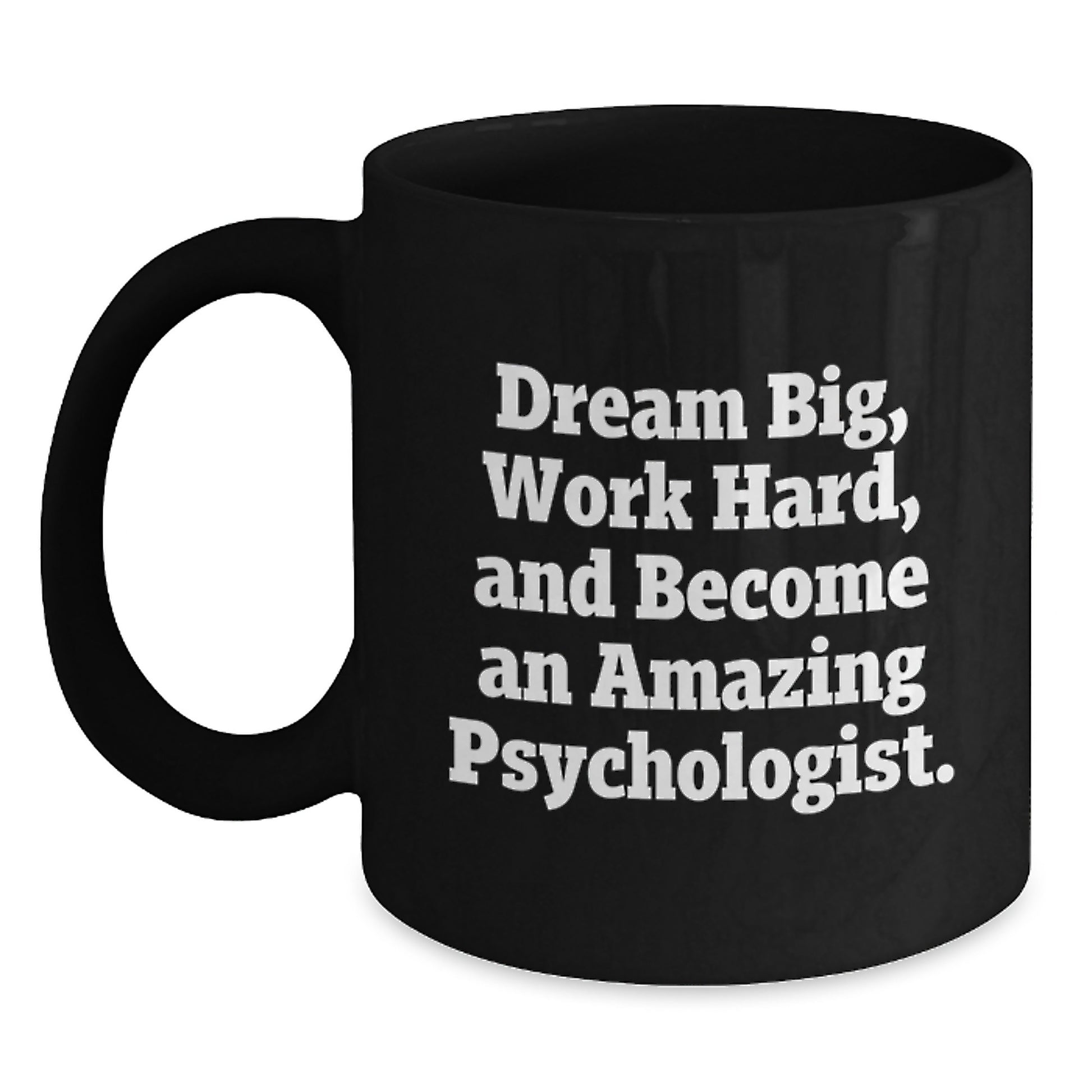 Funny Psychologist Gifts - Dream Big Work Hard Quote Black Coffee Mug for Christmas Unique Gifts from Friends to Friends - Main