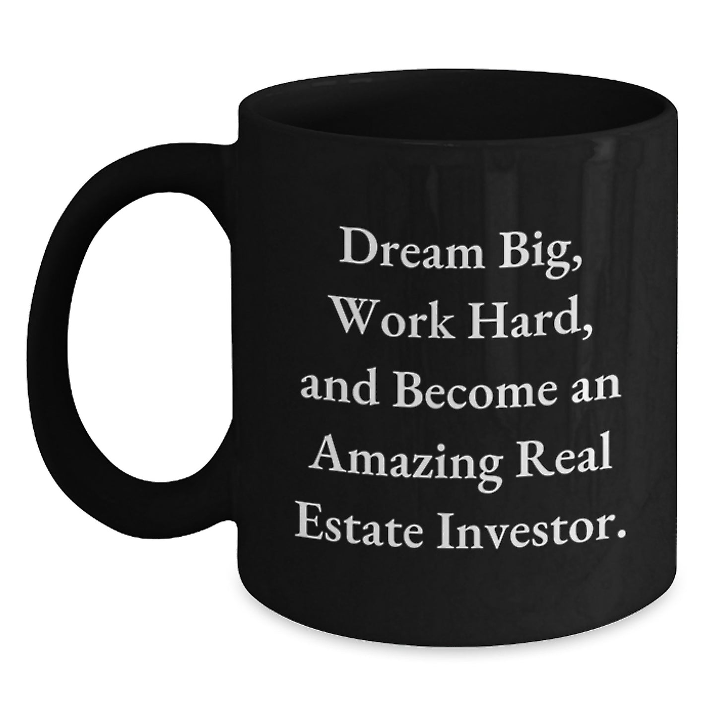 Inspirational Gifts from Friends for Real Estate Investor Men Christmas Unique Mugs - 'Dream Big, Work Hard, And Become An Amazing Real Estate Investor.' - Main