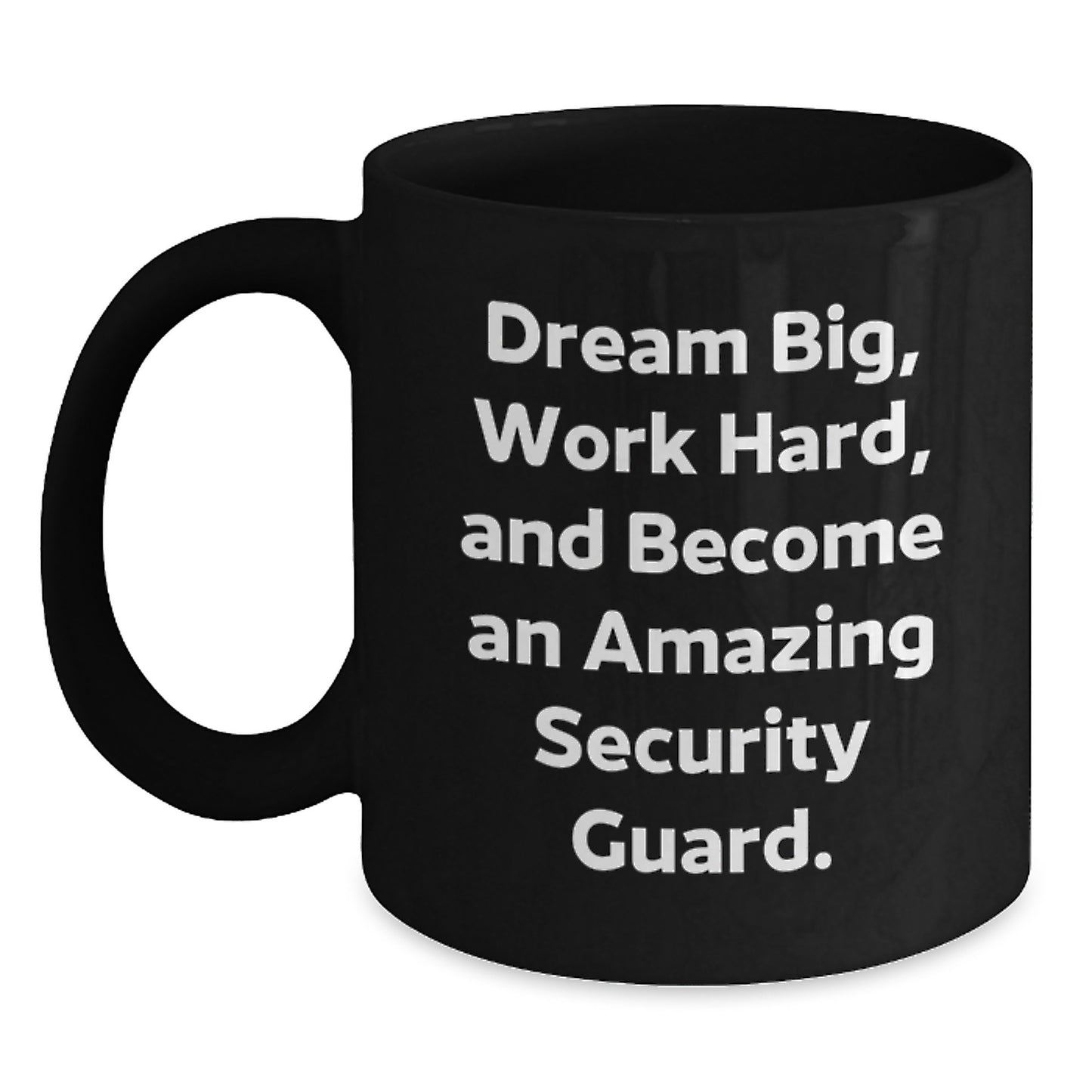 Funny Gifts from Men to Security Guard Friends - Black Coffee Mug - 'Dream Big, Work Hard, and Become Amazing Security Guard' - Christmas Unique Gifts for Security Guard Coworkers - Main