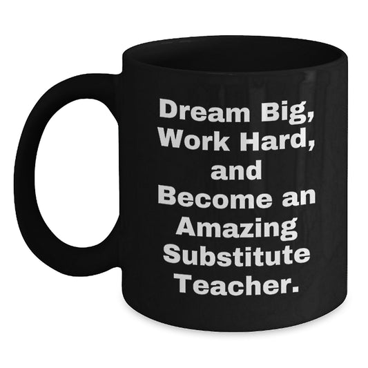 Gifts from Family for Substitutes - Dream Big, Work Hard, Black Coffee Mug, Inspirational Quote for Graduation - Main