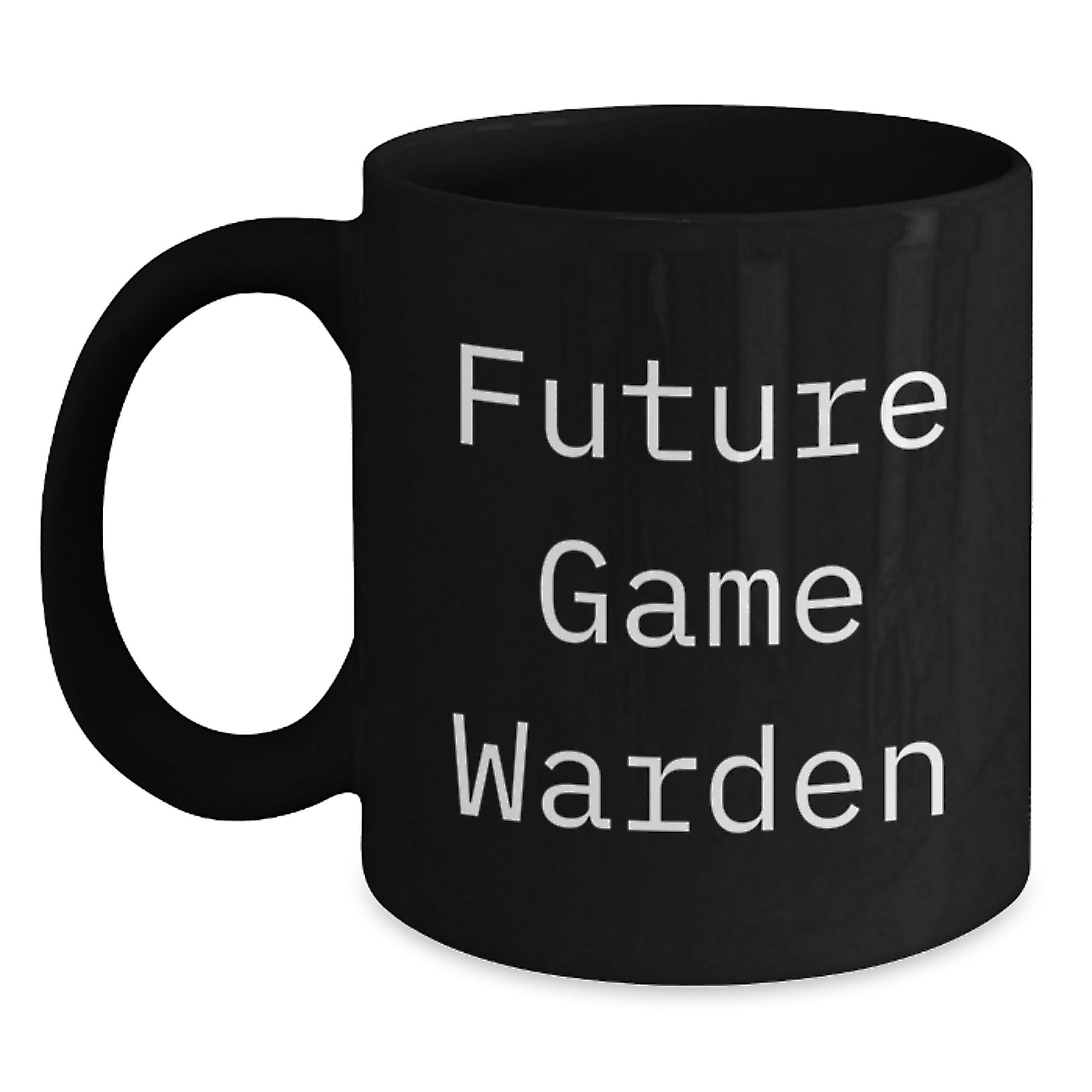 Funny Game Warden Gifts from Friends to Future Game Wardens on Christmas Unique Gifts - Black Coffee Mug with Inspirational Quote - Main
