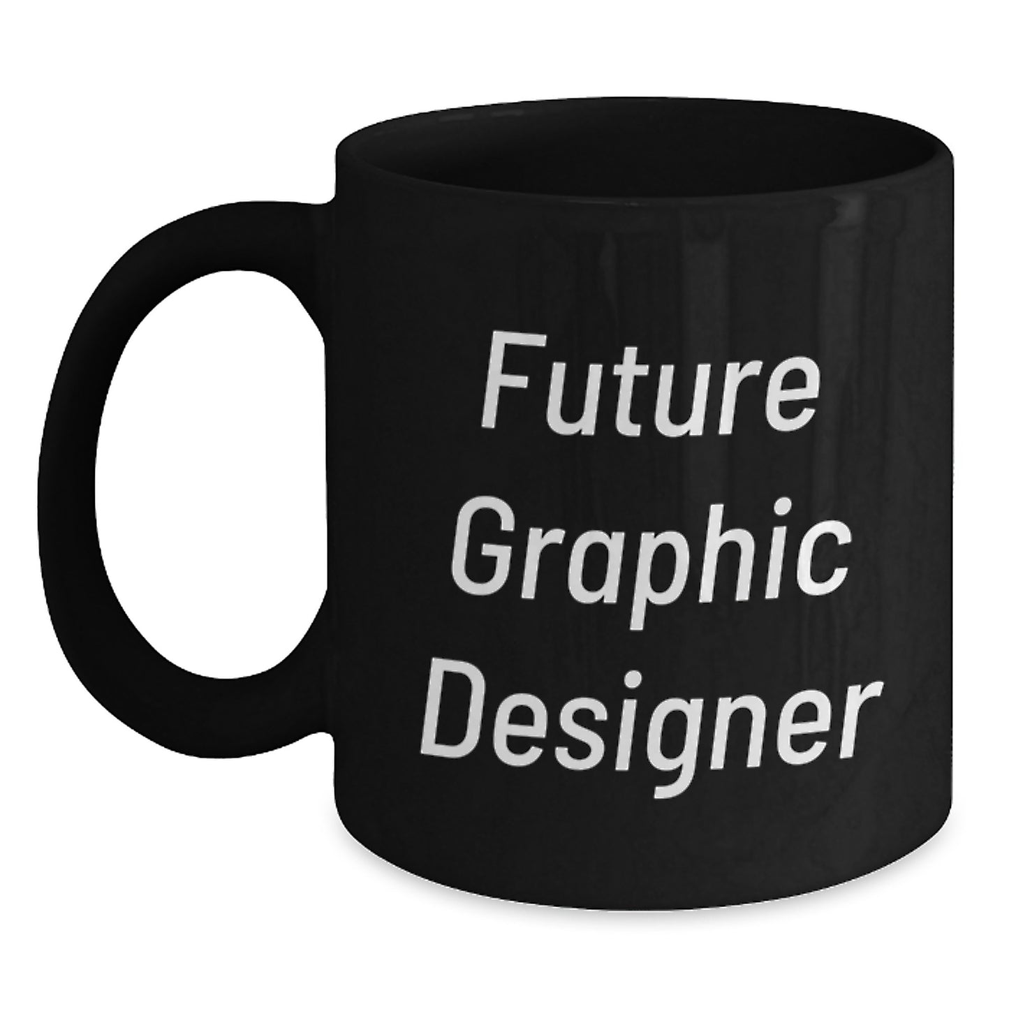 Funny Graphic Designer Gifts - Black Coffee Mug for Future Graphic Designer, Inspirational Quote, Microwave and Dishwasher Safe, Gifts from Friends, Gifts for Graphic Designer - Main