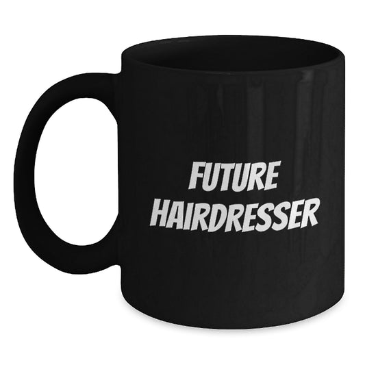 Funny Hairdresser Future Quotes Gifts from Friends for Hairdresser Black Coffee Mug, Unique Graduation Gifts - Main