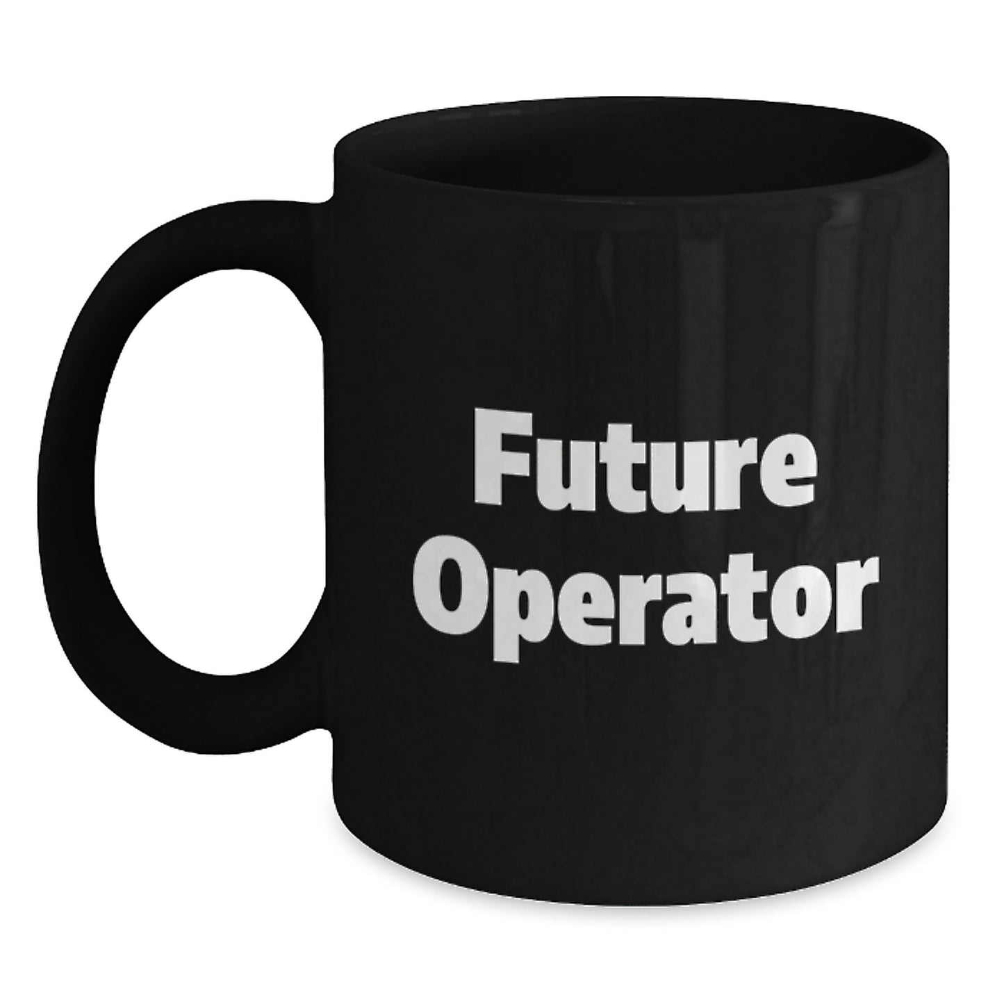 Operator Gifts for Men, Funny Quote for Future Operator Black Coffee Mug, 11oz or 15oz Christmas Unique Gifts from Family - Main