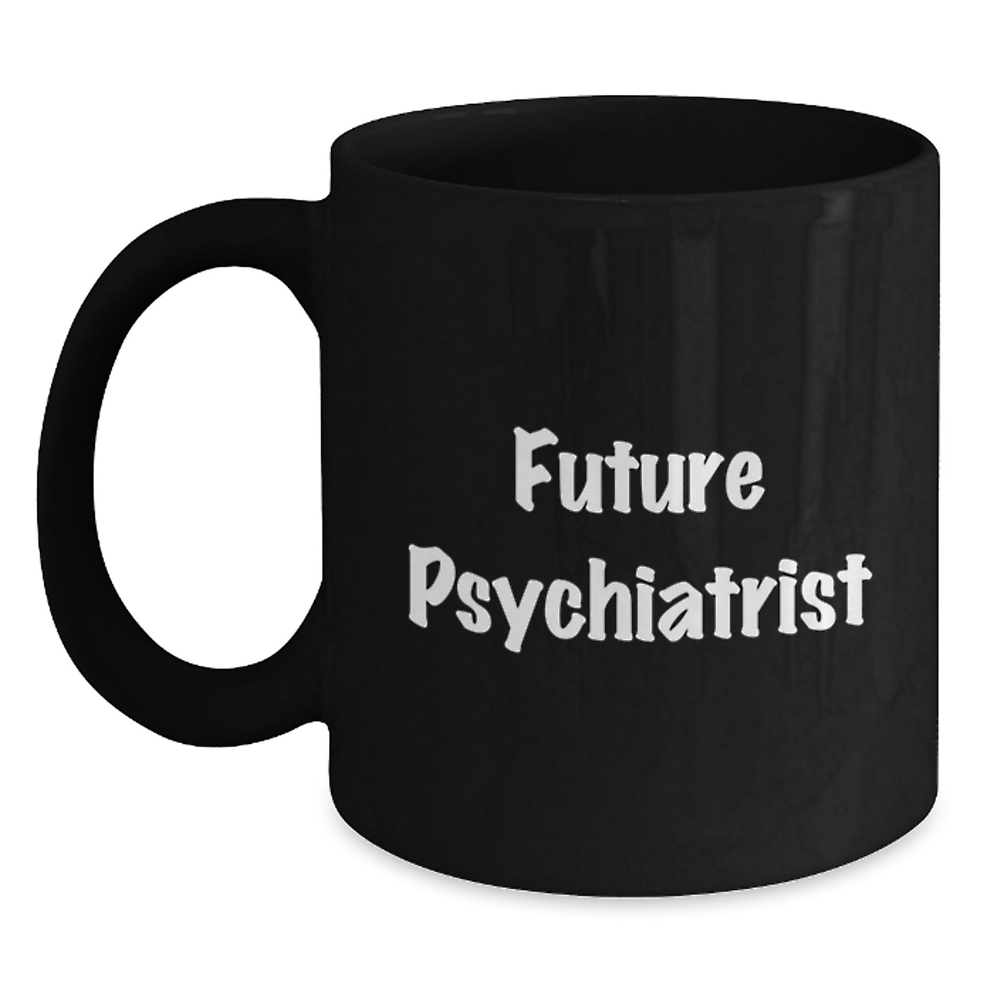 Future Psychiatrist Black Coffee Mug, Funny Quote, Gifts from Friends for Graduation - Main