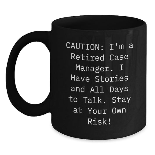 Funny Case Manager Gifts for Men, Women, Friends, or Coworkers - 'Caution: I'm A Retired Case Manager' Black Coffee Mug - Perfect Unique Christmas Unique Gift - Main