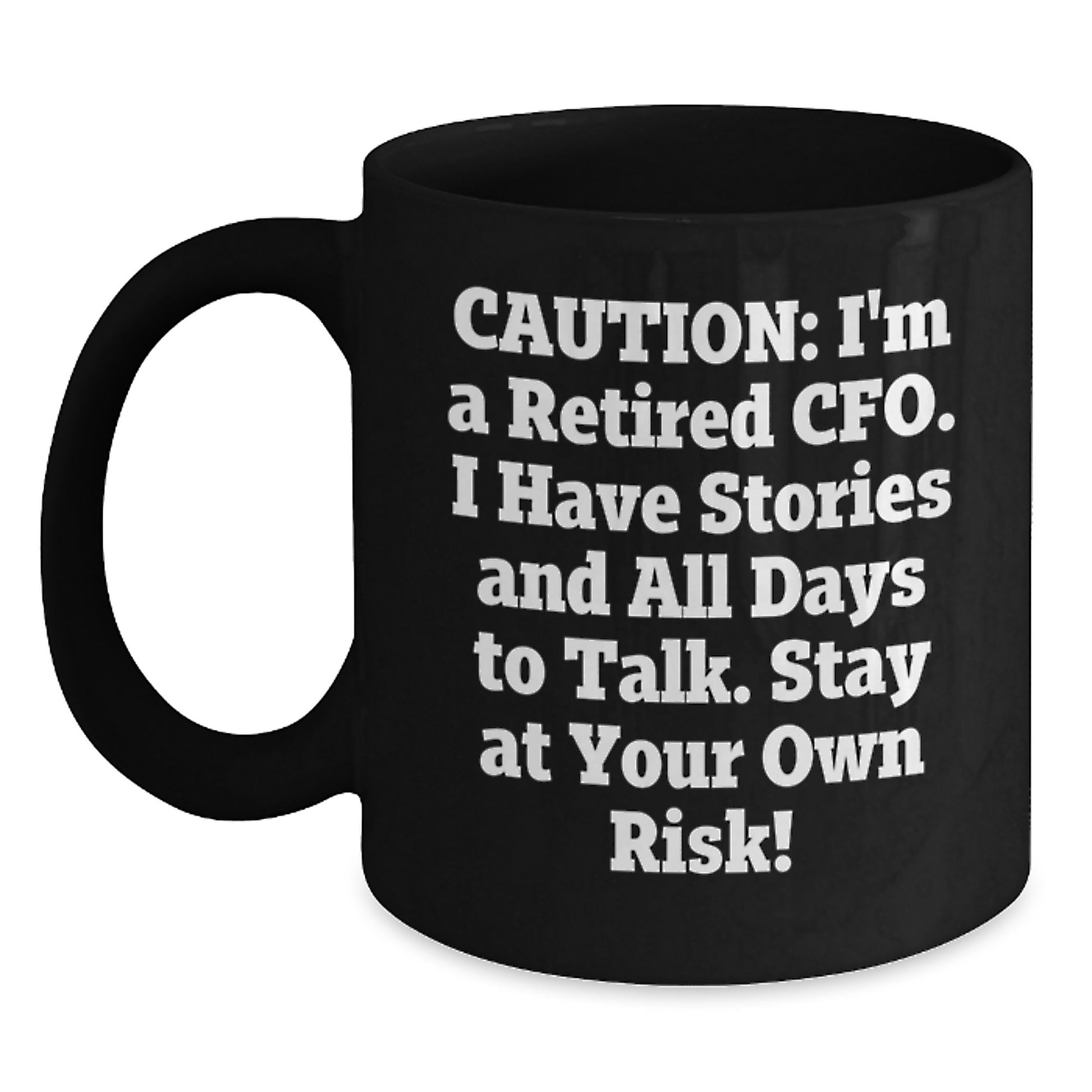 Funny CFO Gifts, 'Caution: I'm A Retired CFO... Stay At Your Own Risk!' Black Coffee Mug for Graduation - Main
