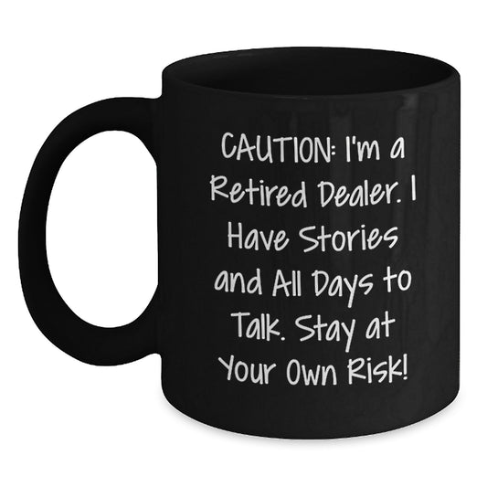 Funny Dealer Gifts from Men to Friends, Unique Black Coffee Mugs with Caution I'm A Retired Dealer I Have Stories And All Days To Talk Stay At Your Own Risk!, Perfect for Dealer Lovers on Christmas - Main