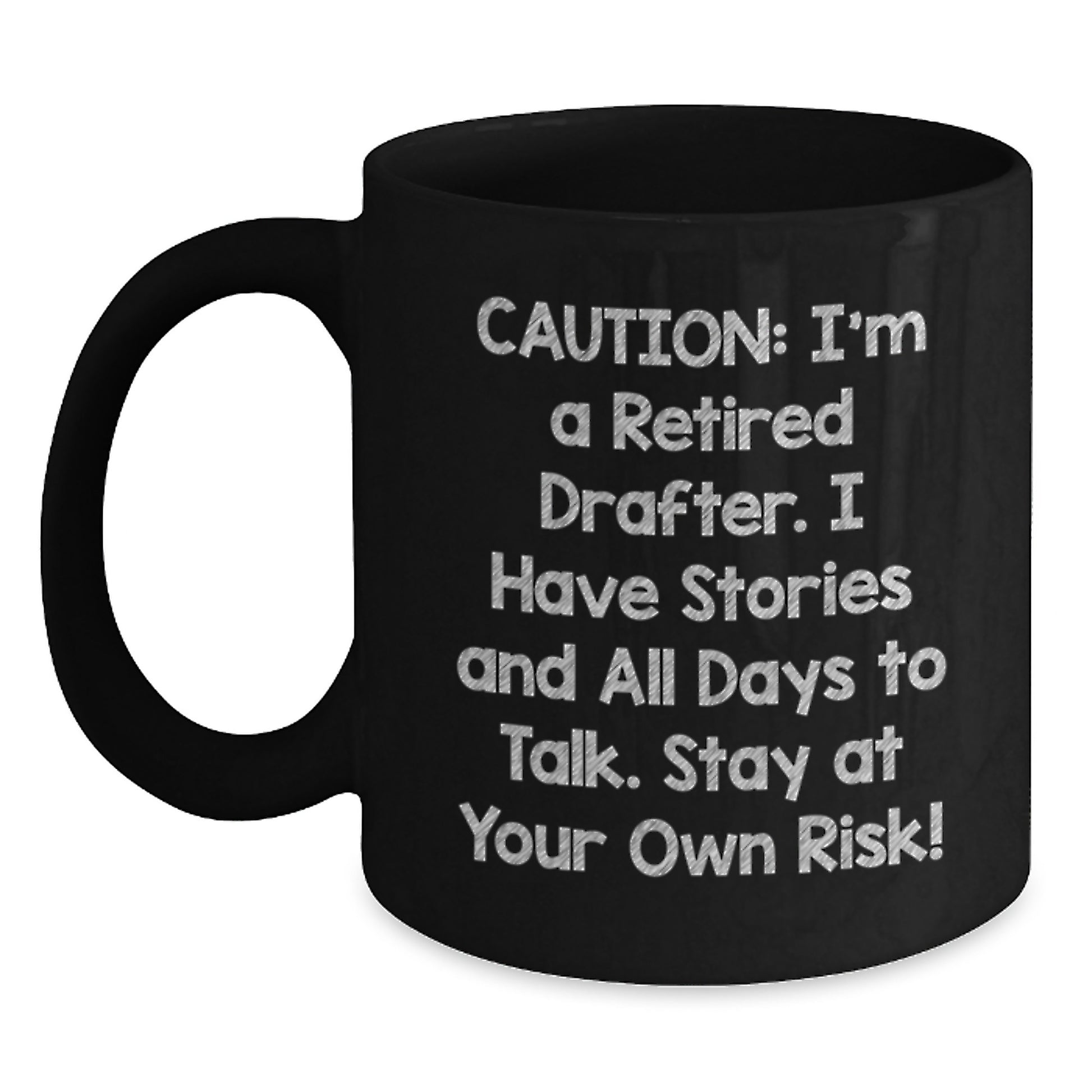 Funny Drafter Gifts from Men to Coworkers - Black Coffee Mug - Caution: I'm A Retired Drafter. I Have Stories And All Days To Talk. Stay At Your Own Risk! - Main