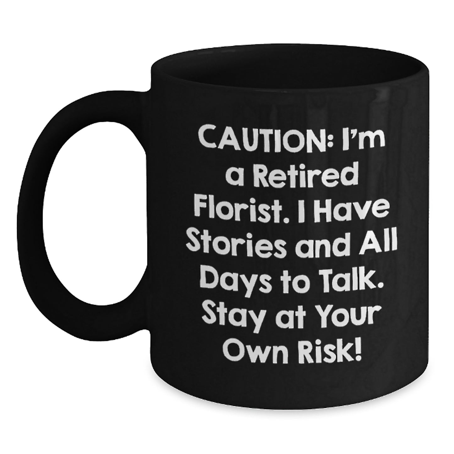 Funny Florist Gifts for Men from Friends - I'm A Retired Florist. I Have Stories And All Days To Talk. Stay At Your Own Risk! Black Coffee Mug, Christmas Unique Gifts - Main