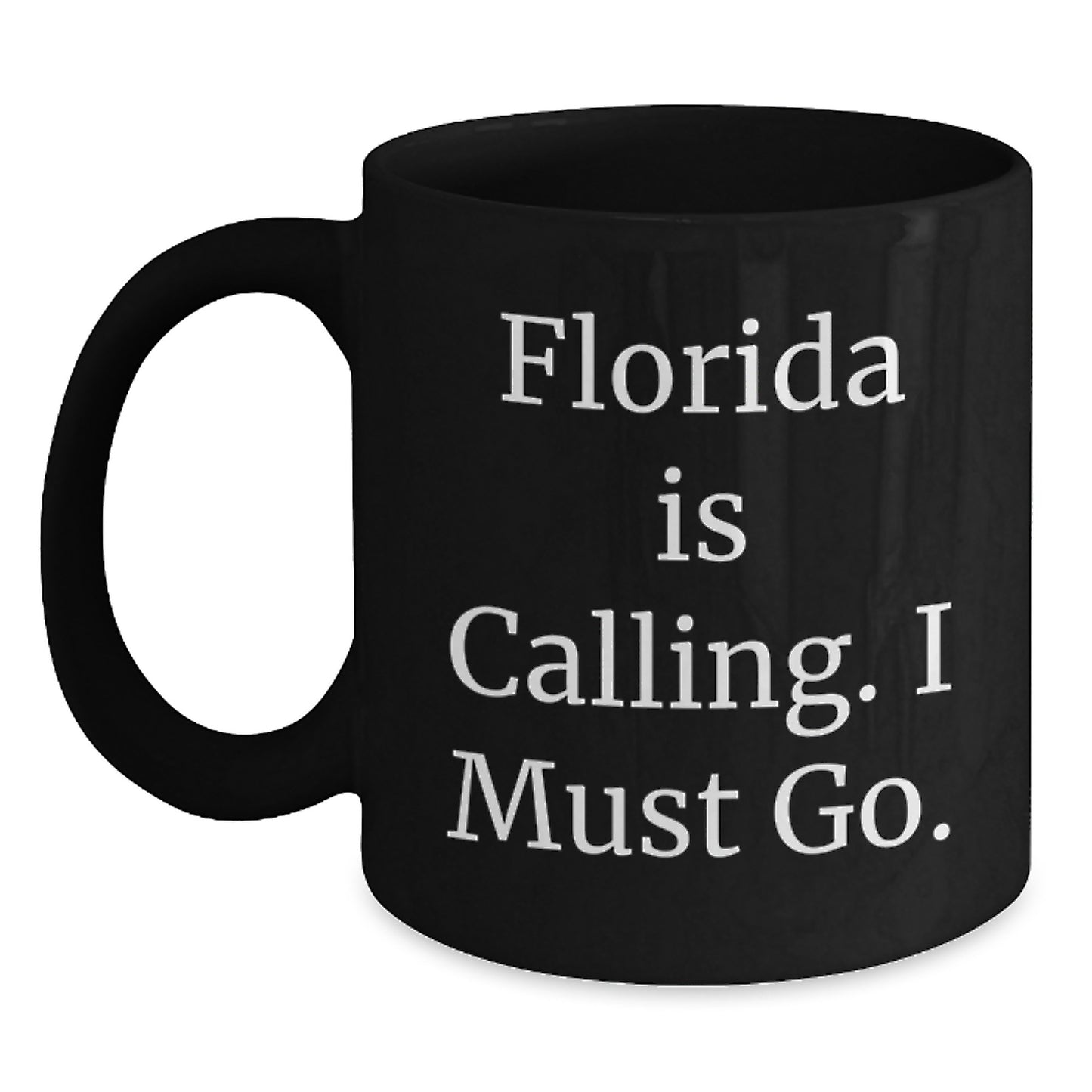Funny 'Florida Is Calling. I Must Go.' Gifts for Friends and Family - Unique Florida Black Coffee Mugs - Christmas Unique Gifts from Friends - Main