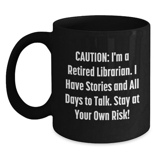 Librarian Humor Gifts for Birthday - Funny Black Coffee Mug with 'Caution: I'm A Retired Librarian...' Quote, Gifts from Friends to Librarian - Main