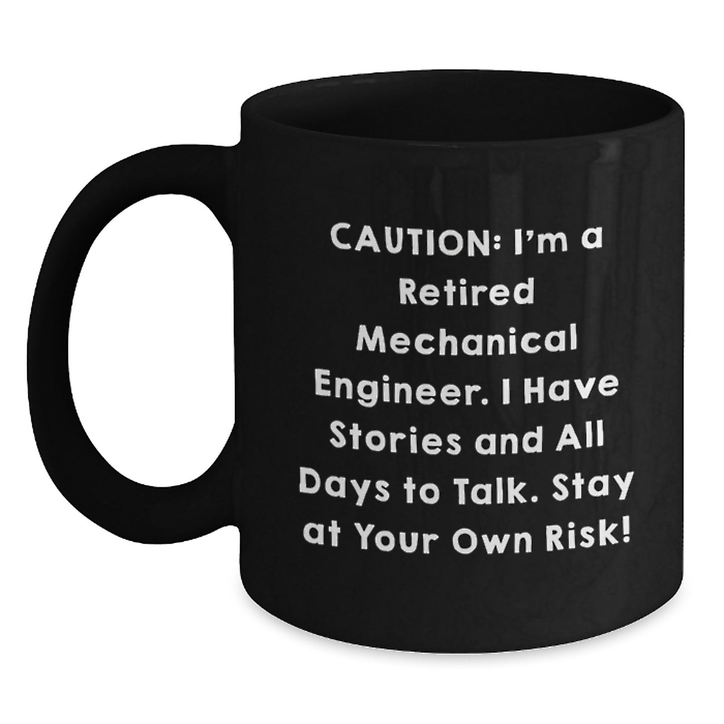 Funny Mechanical Engineer Gifts, Black Coffee Mugs for Men from Friends with 'Caution, I'm a Retired Mechanical Engineer, I Have Stories and All Days to Talk, Stay at Your Own Risk!' Quote - Main