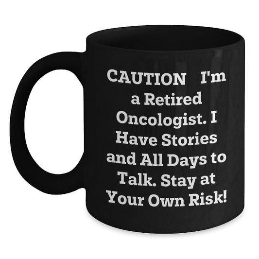 Funny Oncologist Gifts from Friends - Caution: I'm A Retired Oncologist Black Coffee Mug for Men - 11oz or 15oz Unique Christmas Unique Gifts - Main