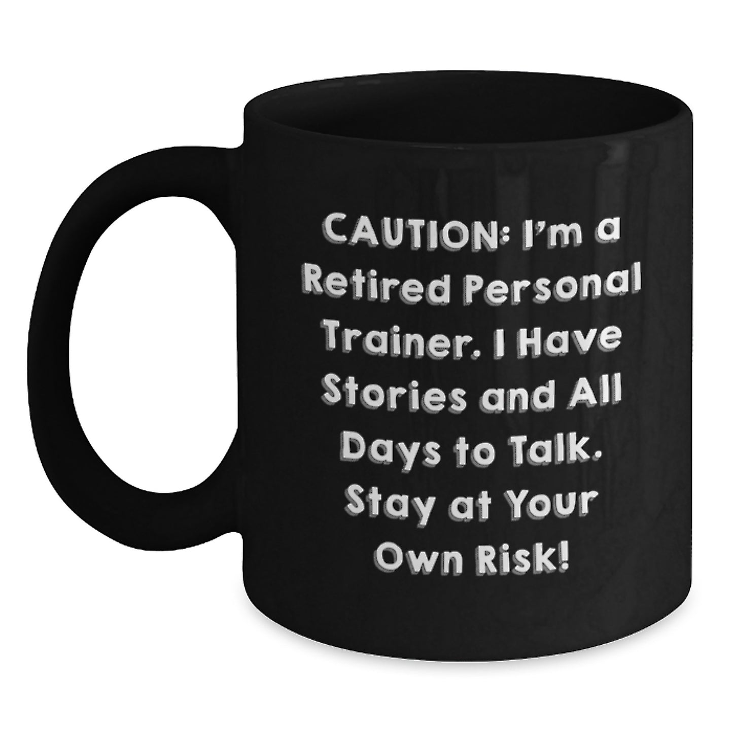 Personal Trainer Humor Gift for Men or Women from Friends, Coworkers, Family - 'Caution: I'm A Retired Personal Trainer...' 11oz Black Coffee Mug - Main