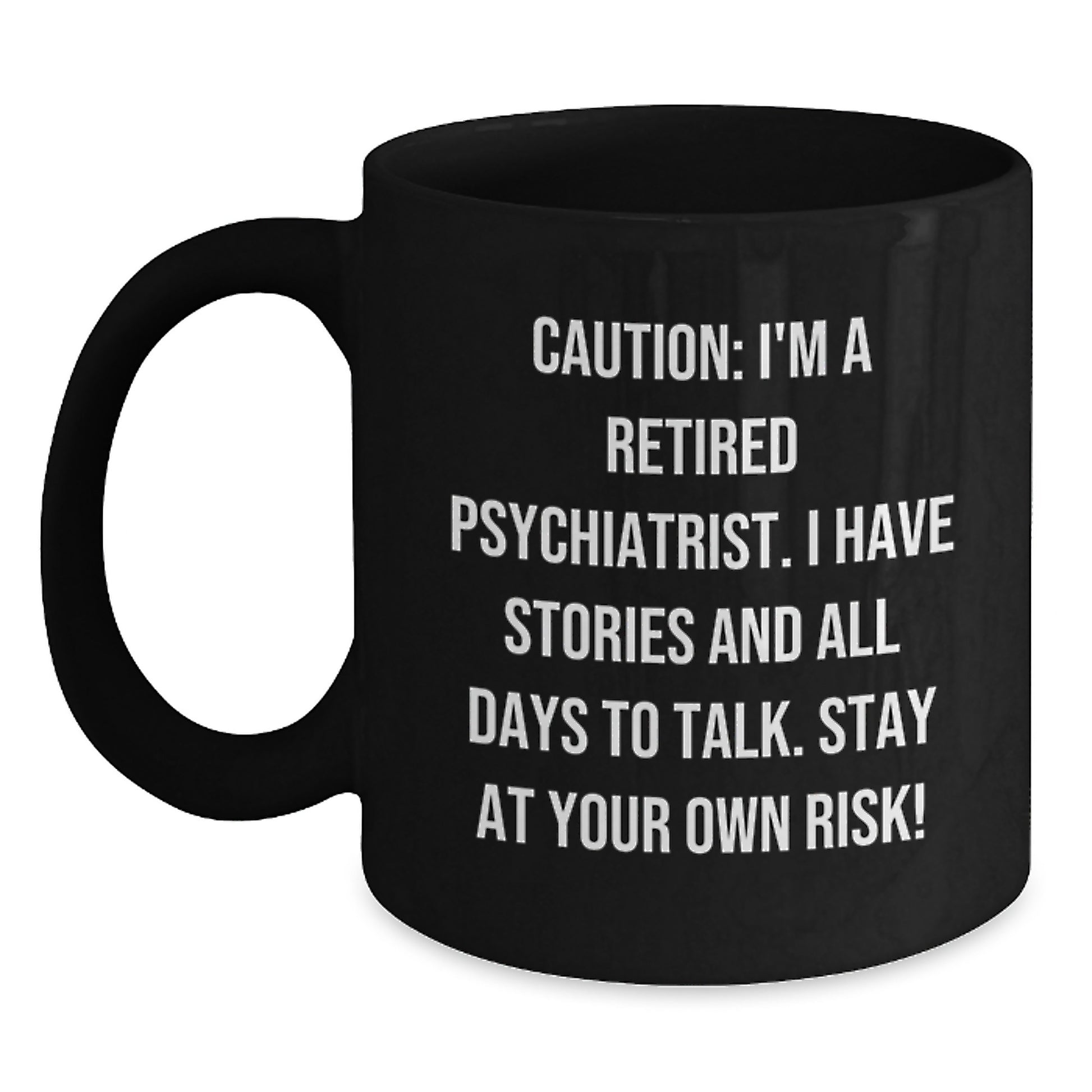 Funny Psychiatric Gifts for Men, Women, Friends, Coworkers - Caution: I'm A Retired Psychiatrist, Stay At Your Own Risk! Black Coffee Mug, Christmas Unique Gifts from Family - Main