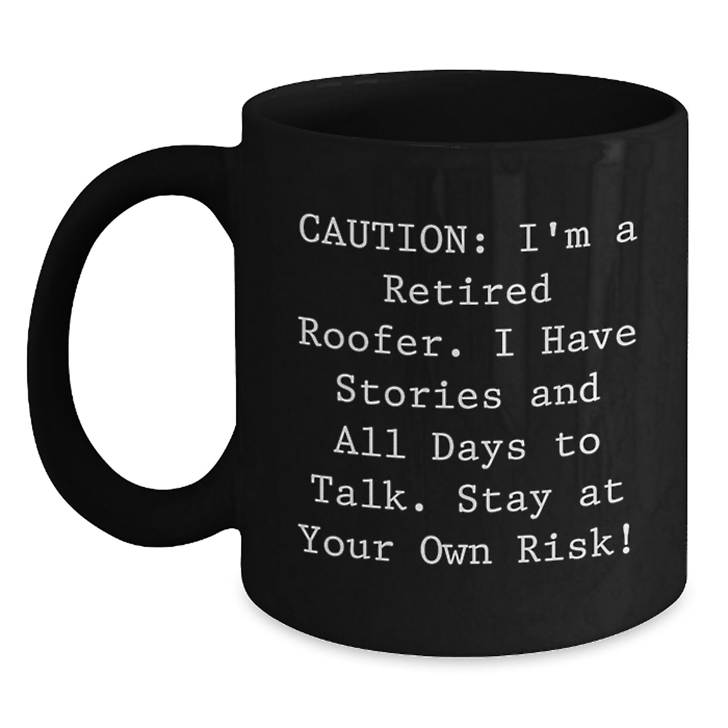 Funny Roofer Gifts from Men to Friends for Graduation Unique Roofer Mug, 'Caution: I'm A Retired Roofer. I Have Stories And All Days To Talk. Stay At Your Own Risk!' - Main