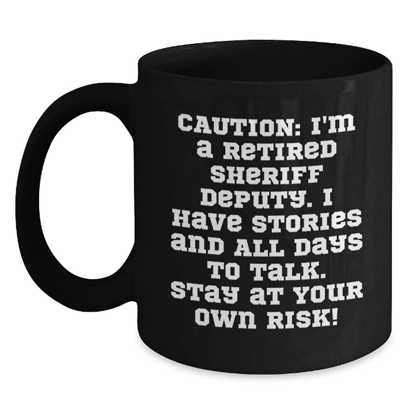 Sheriff Deputy Humor Gifts from Men to Sheriff Deputy Graduation Unique Black Coffee Mug, Stay At Your Own Risk! - Main
