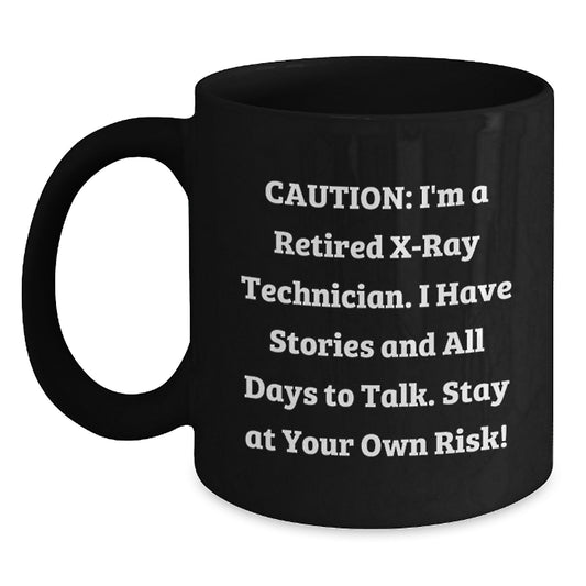 Funny X-Ray Technician Gifts for X-Ray Technician Friends and Family - Caution: I'm A Retired X-ray Technician. I Have Stories And All Days To Talk. Stay At Your Own Risk! Black Coffee Mug - Main