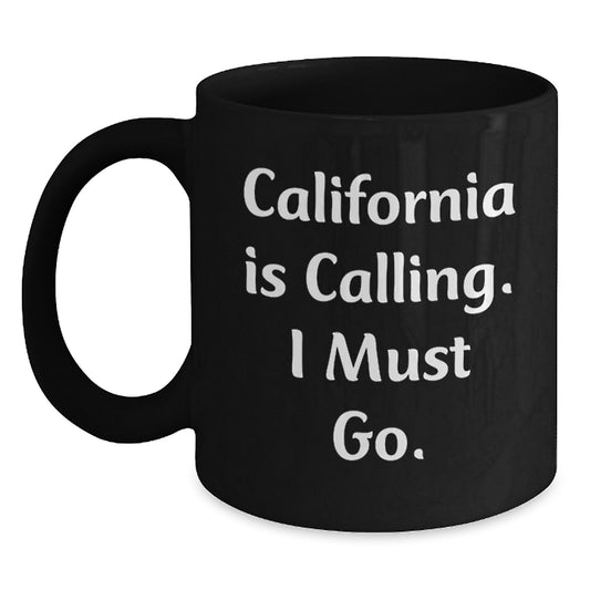 California Gifts from Friends - Funny 'California Is Calling. I Must Go.' Black Coffee Mug for Men, Women, or Family, Unique Christmas Memorable Present - Main