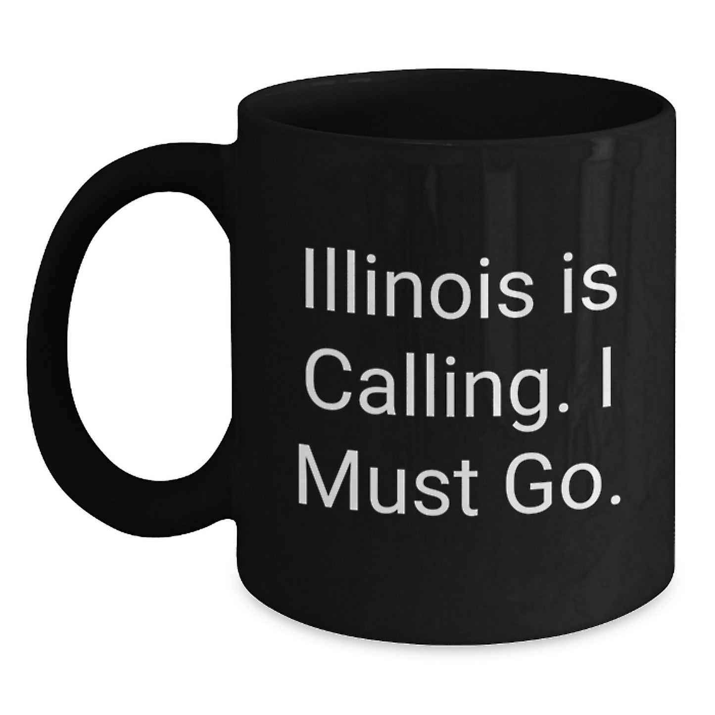 Funny Illinois Black Coffee Mugs for Illinois Enthusiasts Gifts from Friends and Family at Christmas - 'Illinois Is Calling. I Must Go.' - Main