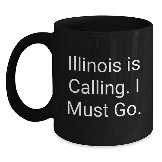 Funny Illinois Black Coffee Mugs for Illinois Enthusiasts Gifts from Friends and Family at Christmas - 'Illinois Is Calling. I Must Go.' - Main