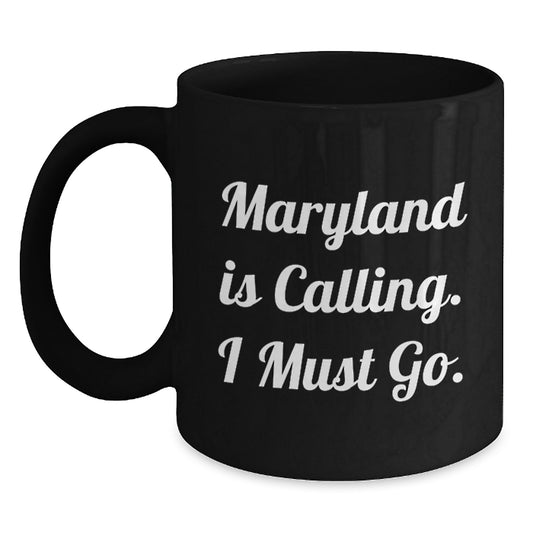 Maryland Gifts for Family and Friends - Funny 'Maryland Is Calling. I Must Go.' Black Coffee Mug - Main