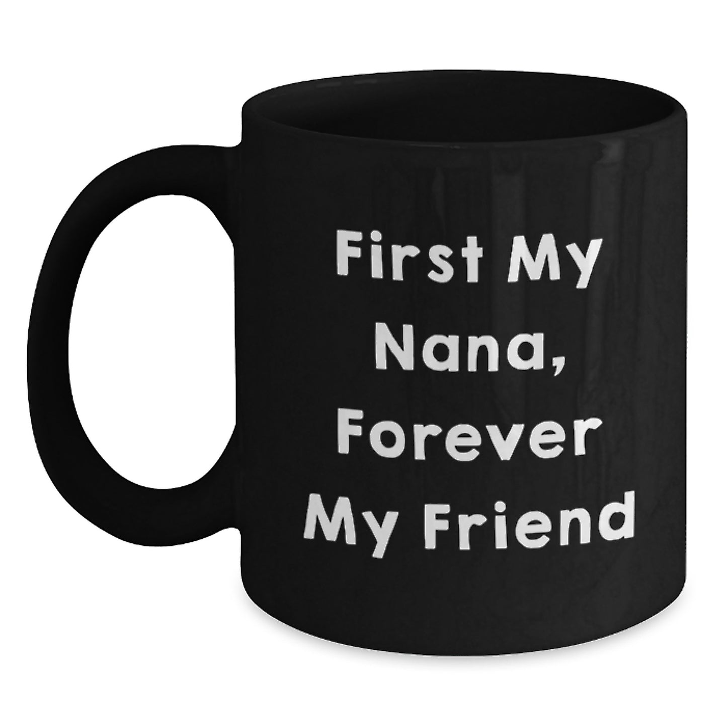 Funny Nana Quote Black Coffee Mugs, Gifts from Family to Nana, Nana Gifts for Graduation, Forever My Friend - Main
