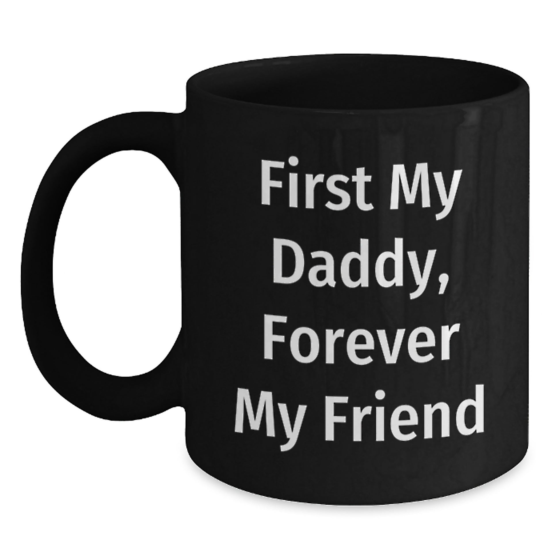Daddy's Proud, Funny Graduation Gifts from Men, Gifts for Daddy, 'First My Daddy, Forever My Friend' Quote on Black Coffee Mug - Main