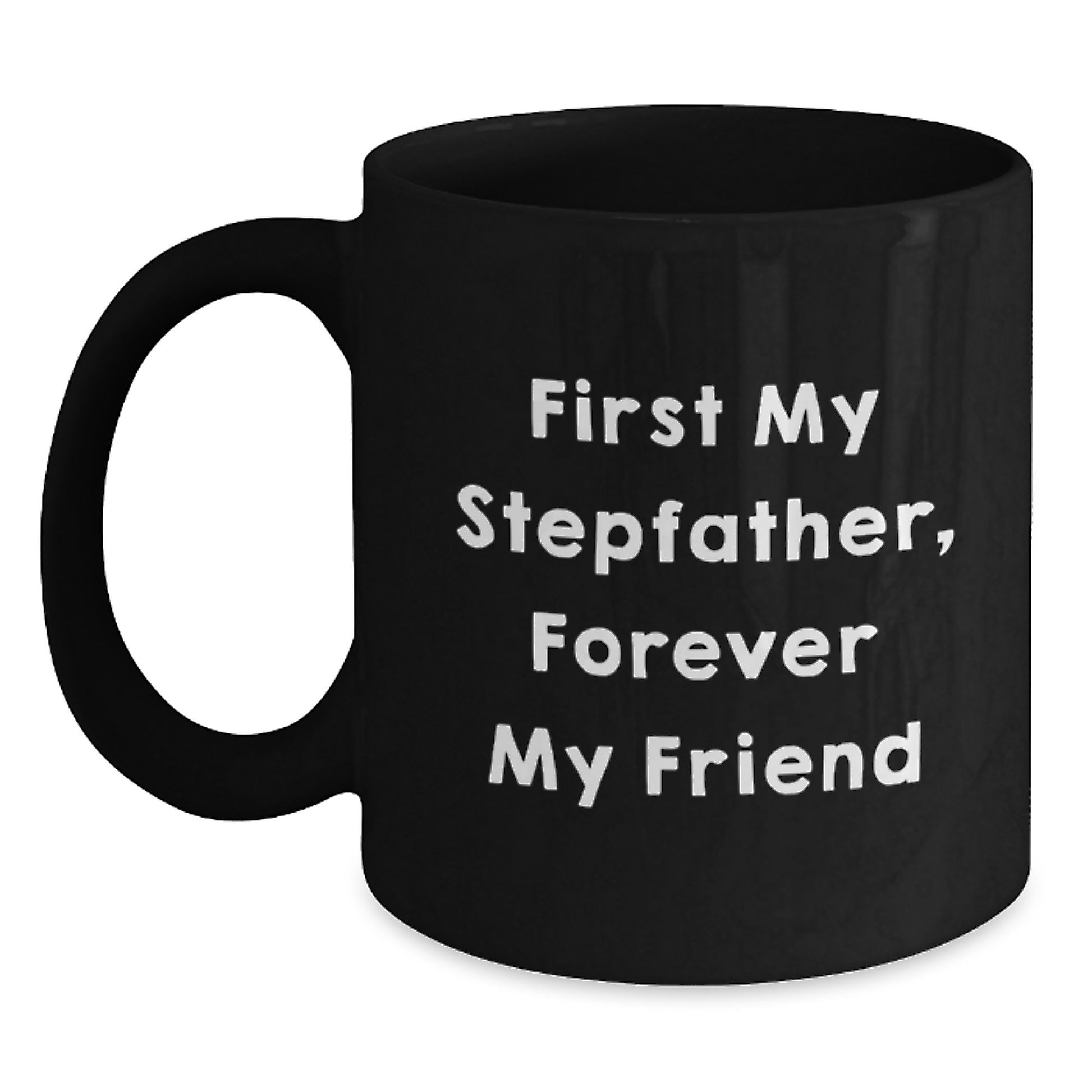Funny Stepfather Gifts, 'First My Stepfather, Forever My Friend' Black Coffee Mug for Graduation from Family - Main