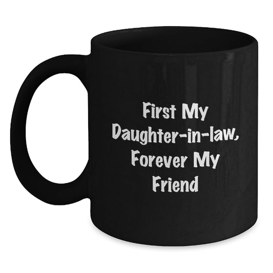 Funny Daughter-in-law Gifts, First My Daughter-in-law, Forever My Friend Black Coffee Mug for Graduation from Family, Unique Gifts for Daughter-in-law - Main