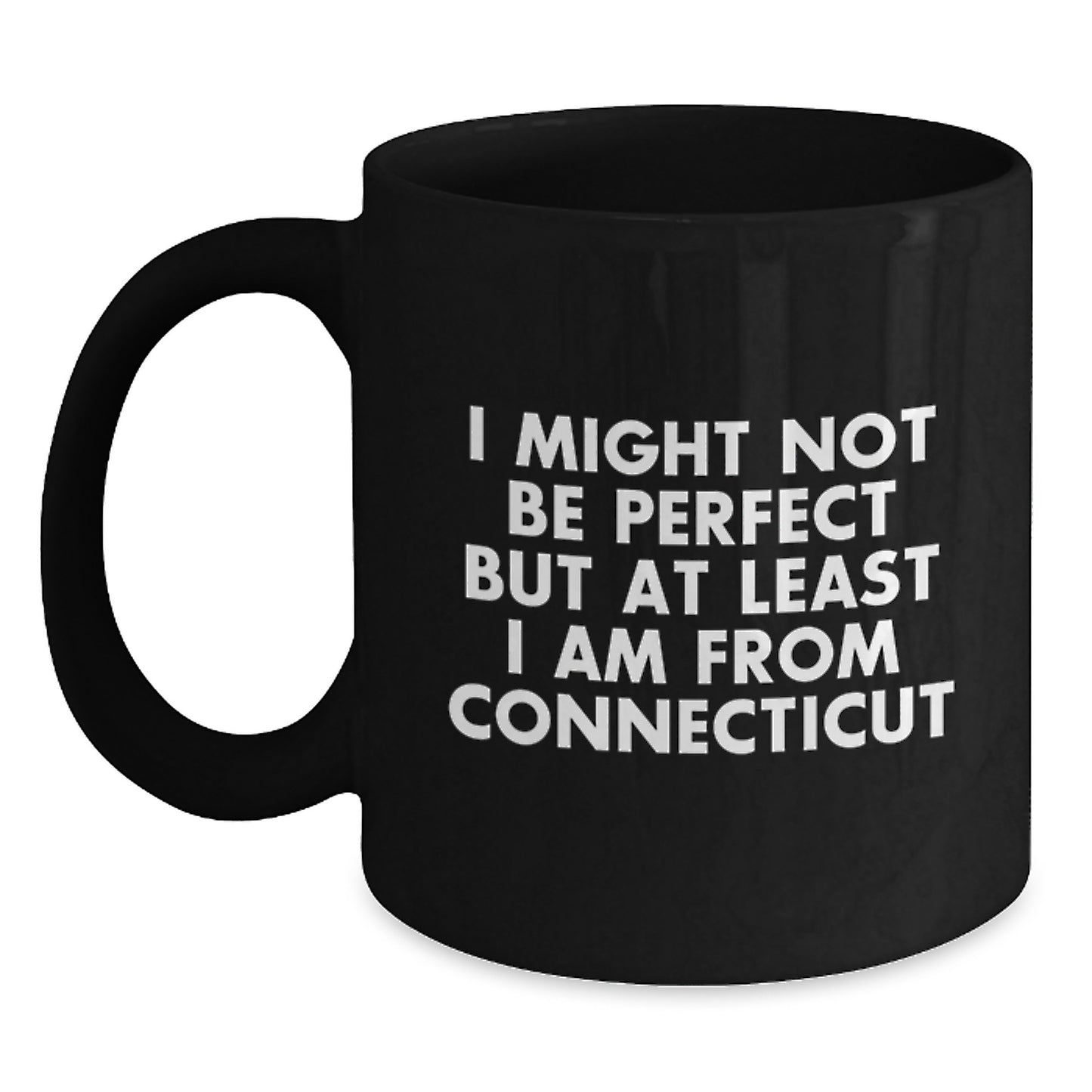 Funny Connecticut Gifts for Family - Unique Black Coffee Mug from Connecticut with Inspirational Quote, I Might Not Be Perfect But At Least I Am From Connecticut, Christmas Memorable Present Ideas - Main